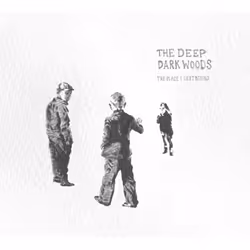 Proper The Place I Left Behind, Country, CD, The Deep Dark Woods, Physical media, 1 discs, 02/04/2012