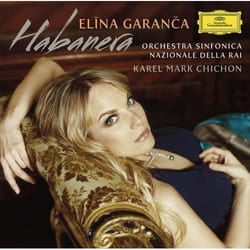 Deutsche Grammophon Elina Garanca, Habanera Classic Coro Filarmonico del Regio, di Torino, Orchestra Sinfonica, Nazionale della RAI, Karel Mark Chichon