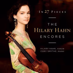 Deutsche Grammophon In 27 Pieces, The Hilary Hahn Encores, Classic, Cory Smythe, 07/03/2014