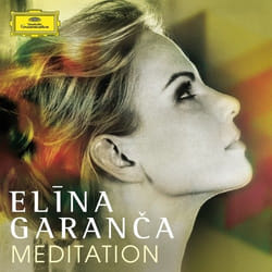 Deutsche Grammophon Elina Garanca, Meditation Classic Elina Garanca, Latvian Radio Choir, Deutsche Radio Philharmonie Saarbrücken, Karel Mark Chichon