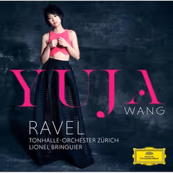 Deutsche Grammophon Maurice Ravel, Classic, Yuja Wang, Tonhalle-Orchester Zürich, Lionel Bringuier, 09/10/2015