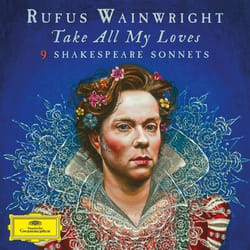 Deutsche Grammophon Rufus Wainwright, Take All My Loves, 9 Shakespeare Sonnets Classic Siân Phillips