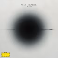 Deutsche Grammophon Jóhann Jóhannsson, Orphée, Classic, Jóhann Jóhannsson, Yuki Numata Resnick, Tarn Travers, Ben Russell, Cl ...
