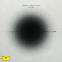 Deutsche Grammophon Jóhann Jóhannsson, Orphée Classic Jóhann Jóhannsson, Yuki Numata Resnick, Tarn Travers, Ben Russell, Clarice Jensen
