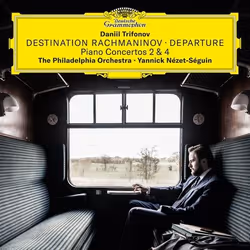 Deutsche Grammophon Destination Rachmaninov · Departure, Classic, Daniil Trifonov, The Philadelphia Orchestra, Yannick Nézet- ...