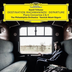 Deutsche Grammophon Destination Rachmaninov · Departure Classic Daniil Trifonov, The Philadelphia Orchestra, Yannick Nézet-Séguin