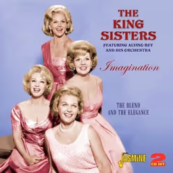 Jasmine Records The KING SISTERS - Featuring Alvino Rey and His Orchestra - Imagination - The Blend and the Elegance, CD, The ...