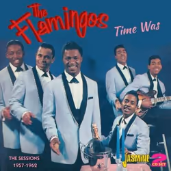Jasmine Records The FLAMINGOS - Time Was - The Sessions 1957-1962, CD, The Flamingos, Physical media, 2 discs, 22/11/2013, Di ...