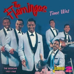 Jasmine Records The FLAMINGOS - Time Was - The Sessions 1957-1962 CD