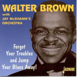 Jasmine Records Walter BROWN w. Jay McShann - Forget Your Troubles And Jump Your Blues Away! CD