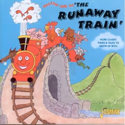 Jasmine Records Various Artists - Another Ride On The Runaway Train - More Classic Tunes & Tales To Grow Up With; Children's ...