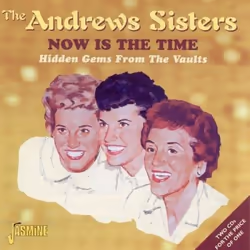 Jasmine Records The ANDREWS SISTERS - Now Is The Time - Hidden Gems From The Vaults, CD, The Andrews Sisters, Physical media, ...