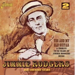Jasmine Records Jimmie RODGERS & Country Stars - You and My Old Guitar: A Tribute to 80 Years of Jimmie Rodgers Music, CD, Ji ...