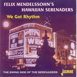 Jasmine Records Felix HAWAIIAN MENDELSSOHN'S - We Got Rhythm - The Swing Side Of The Serenaders, CD, Felix Hawaiian Mendelsso ...