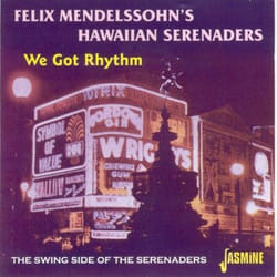Jasmine Records Felix HAWAIIAN MENDELSSOHN'S - We Got Rhythm - The Swing Side Of The Serenaders CD
