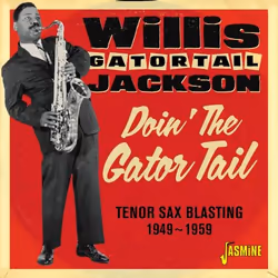Jasmine Records Willis 'Gator Tail' JACKSON - Doin' The Gator Tail - Tenor Sax Blasting 1949-1959, CD, Willis 'Gator Tail' Ja ...