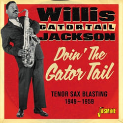 Jasmine Records Willis 'Gator Tail' JACKSON - Doin' The Gator Tail - Tenor Sax Blasting 1949-1959 CD