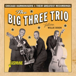 Jasmine Records The Big Three Trio Featuring Willie DIXON - Chicago Harmonisers - Their Greatest Recordings CD