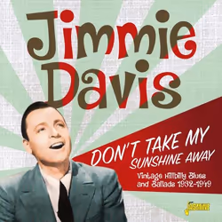 Jasmine Records Jimmie DAVIS - Don’t Take My Sunshine Away - Vintage Hillbilly Blues and Ballads 1932-1949, CD, Jimmie Davis, ...