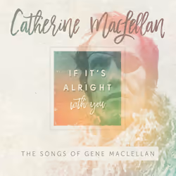 Alive AG If It's Alright With You - The Songs of Gene MacLellan, Singer/Songwriter, CD, MacLellan, Catherine, Physical media, ...