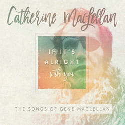 Alive AG If It's Alright With You - The Songs of Gene MacLellan CD Singer/Songwriter MacLellan, Catherine