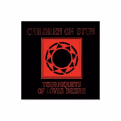 TOURNIQUETS OF LOVES DESIRE - CHILDREN ON STUN - CD