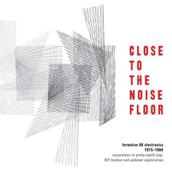 Cherry Red Records Close To The Noise Floor: Formative UK Electronica 1975-1984 Electronic