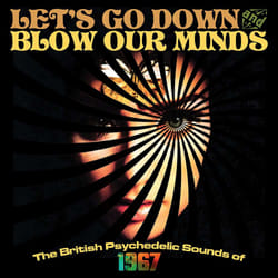 Cherry Red Records Let’s Go Down & Blow Our Minds: The British Psychedelic Sounds of 1967