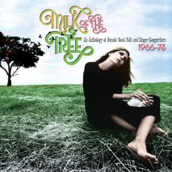 Cherry Red Records Milk Of The Tree: An Anthology Of Female Vocal Folk & Singer-Songwriters 1966-1973