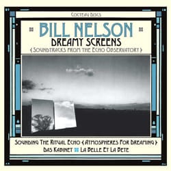 Cherry Red Records Dreamy Screens: Soundtracks From The Echo Observatory Ambient Bill Nelson