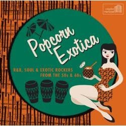 Cherry Red Records Popcorn Exotica: R&B, Soul and Exotic Rockers From The 50s & 60s