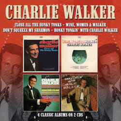 Cherry Red Records Charlie Walker: Close All The Honky Tonks / Wine, Women & Walker / Don’t Squeeze My Sharmon / Honky Tonkin’ With Charlie Walker Country