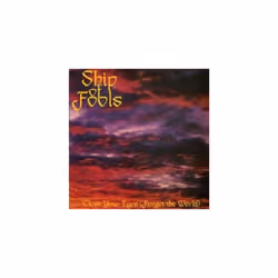 SHIP OF FOOLS  CLOSE YOUR EYES [ FORGET THE WORLD ] BY CD