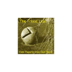 Freed Unit  Field Reports From Out-There CD