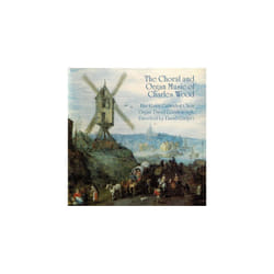Charles Wood  The Choral and Organ Music of Charles Wood CD (2015)