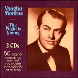 Proper The Night Is Young, CD, Vaughn Monroe, Adult & children, 2 discs, 18/12/2008, TRACK LISTING — DISC 1 - Oh, Marry Marry ...