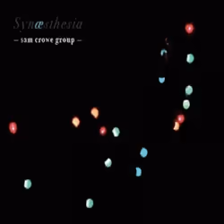 Proper Synaesthesia, Jazz, CD, Sam Crowe Group, 1 discs, 10/05/2010, 1. Synaesthesia 2. Mother Nature's Middle Age 3. The Glo ...