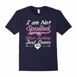 I Am Not Spoiled My Disc Jockey Just Loves Me T-shirt-Father's Day - L