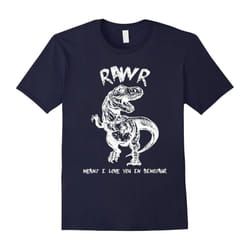 Funny Dinosaur T-Shirt Rawr Means I Love You In Dinosaur-Father's Day - L