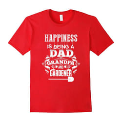 HAPPINESS IS BEING A DAD-GRANDPA-AND GARDENER T SHIRT-Father's Day - XXXL