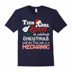 Girl Celebrate Christmas With Mechanic Dad Ugly T-Shirt-Father's Day - XXXL