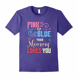 Pink Or Blue Your Mommy Loves You T-Shirt-Father's Day - M