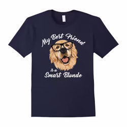 My Best Friend is a Smart Blonde Golden Retriever Dog Lover-Father's Day - XXL