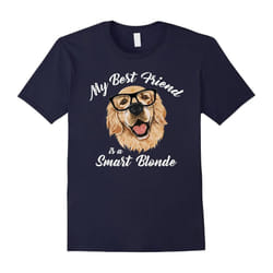 My Best Friend is a Smart Blonde Golden Retriever Dog Lover-Father's Day - XXXL