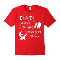 A Son's First Hero A Daughter's First Love T shirt-Father's Day - XXL