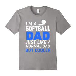 I'm A Softball Dad Like Regular Only Cooler Funny T-Shirt-Father's Day - XXXL