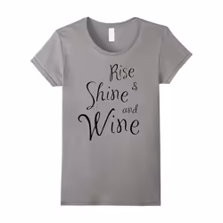 Women's Funny Wine Tee Shirts Rise & Shine and Wine! Tee Shirt Gifts-Father's Day - XXL