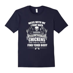 Mess With My Chickens T-Shirts For Chicken Lovers-Father's Day - M