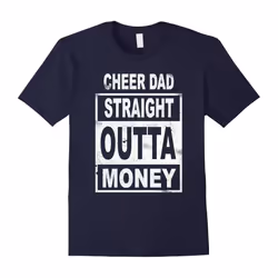 Cheer Dad Straight Outta Money â Dance Cheerleader T Shirt-Father's Day - M