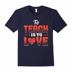 Teacher Shirt Valentines Day To Teach Is To Love School-Father's Day - XL